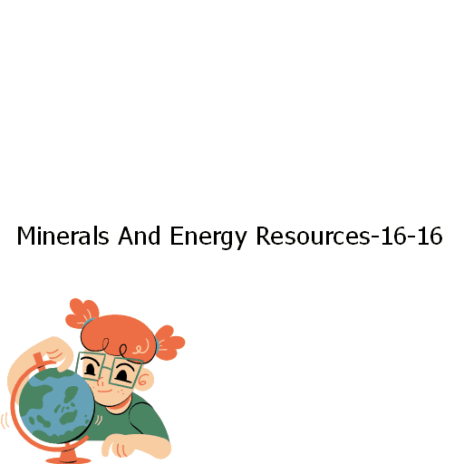 Minerals And Energy Resources-16-16